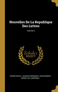 Nouvelles de la Republique Des Lettres; Volume 2