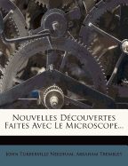 Nouvelles Decouvertes Faites Avec Le Microscope...