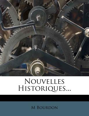 Nouvelles Historiques... - Bourdon, M