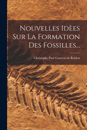 Nouvelles Idees Sur La Formation Des Fossilles...