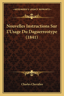 Nouvelles Instructions Sur L'Usage Du Daguerreotype (1841)