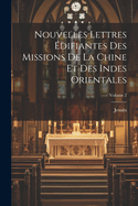 Nouvelles Lettres ?difiantes Des Missions De La Chine Et Des Indes Orientales, Volume 2...