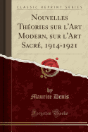 Nouvelles Thories Sur l'Art Modern, Sur l'Art Sacr, 1914-1921 (Classic Reprint)