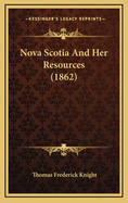 Nova Scotia and Her Resources (1862)