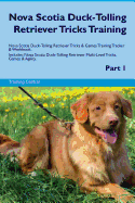 Nova Scotia Duck-Tolling Retriever Tricks Training Nova Scotia Duck-Tolling Retriever Tricks & Games Training Tracker & Workbook. Includes: Nova Scotia Duck-Tolling Retriever Multi-Level Tricks, Games & Agility. Part 1