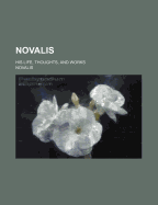 Novalis: His Life, Thoughts, and Works