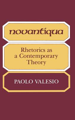 Novantiqua: Rhetorics as a Contemporary Theory - Valesio, Paolo