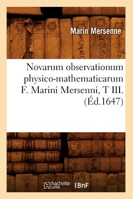 Novarum Observationum Physico-Mathematicarum F. Marini Mersenni, T III. (?d.1647) - Mersenne, Marin