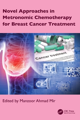 Novel Approaches in Metronomic Chemotherapy for Breast Cancer Treatment - Mir, Manzoor Ahmad (Editor)