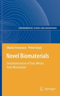 Novel Biomaterials: Decontamination of Toxic Metals from Wastewater - Srivastava, Shalini, and Goyal, Pritee