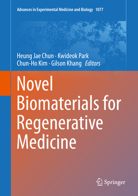 Novel Biomaterials for Regenerative Medicine - Chun, Heung Jae (Editor), and Park, Kwideok (Editor), and Kim, Chun-Ho (Editor)