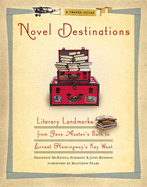 Novel Destinations: Literary Landmarks from Jane Austen's Bath to Ernest Hemingway's Key West