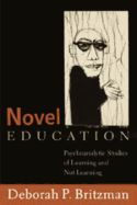 Novel Education: Psychoanalytic Studies of Learning and Not Learning - Steinberg, Shirley R (Editor), and Kincheloe, Joe L (Editor), and Britzman, Deborah P