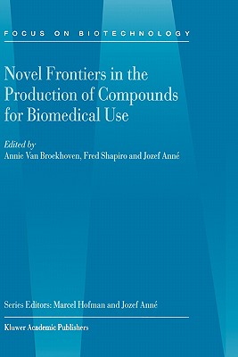 Novel Frontiers in the Production of Compounds for Biomedical Use - Van Broekhoven, A (Editor), and Shapiro, Fred (Editor), and Ann, Jozef (Editor)