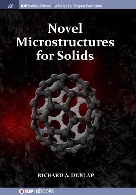 Novel Microstructures for Solids - Dunlap, Richard A