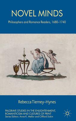 Novel Minds: Philosophers and Romance Readers, 1680-1740 - Tierney-Hynes, R.