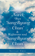 Novel: "Poet 'Sangbyung Chun' & Righteous Soul 'Sangbyung Chun'