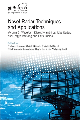 Novel Radar Techniques and Applications: Volume 2: Waveform diversity and cognitive radar and Target tracking and data fusion - Klemm, Richard (Editor), and Nickel, Ulrich (Editor), and Gierull, Christoph H. (Editor)