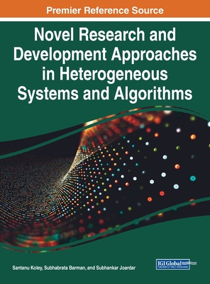 Novel Research and Development Approaches in Heterogeneous Systems and Algorithms - Koley, Santanu (Editor), and Barman, Subhabrata (Editor), and Joardar, Subhankar (Editor)