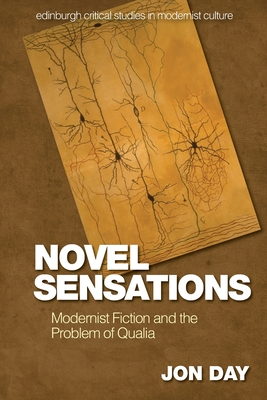 Novel Sensations: Modernist Fiction and the Problem of Qualia - Day, Jon