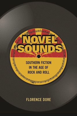 Novel Sounds: Southern Fiction in the Age of Rock and Roll - Dore, Florence