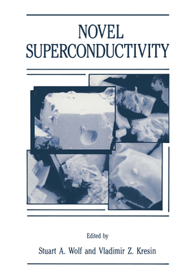 Novel Superconductivity - Wolf, Stuart a, and Kresin, Vladimir Z