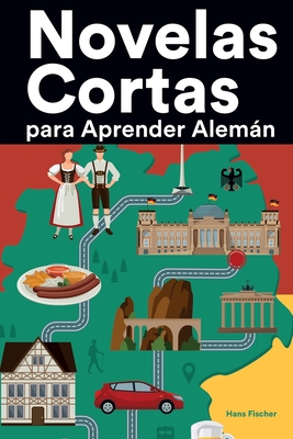 Novelas Cortas para Aprender Alemn: Historias cortas en Alemn para principiantes - Fischer, Hans