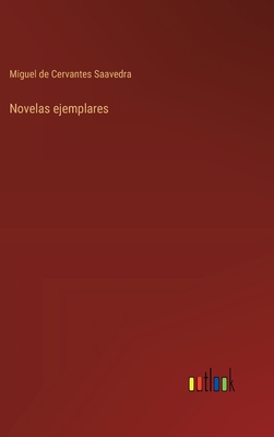 Novelas Ejemplares - Cervantes Saavedra, Miguel De