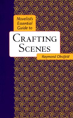 Novelist's Essential Guide to Crafting Scenes - Obstfeld, Raymond