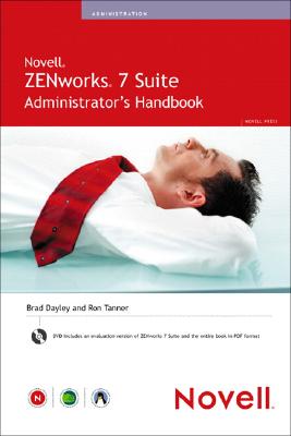 Novell ZENworks 7 Suite Administrator's Handbook - Dayley, Brad, and Tanner, Ron