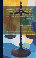 Novellae Constitutiones Imperatorum Theodosii Ii., Valentiniani Iii., Maximi, Maioriani, Severi, Anthemii: Xviii Constitutiones Quas Iacobus Sirmondus Divulgavit...