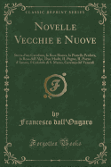 Novelle Vecchie E Nuove: Storia D'Un Garofano, La Rosa Bianca, La Pianella Perduta, La Rosa Dell'alpi, Due Madri, Il Pegno, Il Pozzo D'Amore, I Colombi Di S. Marco, Geremia del Venerdi (Classic Reprint)