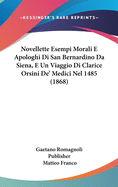 Novellette Esempi Morali E Apologhi Di San Bernardino Da Siena, E Un Viaggio Di Clarice Orsini de' Medici Nel 1485 (1868)