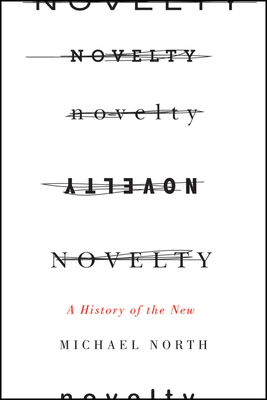 Novelty: A History of the New - North, Michael