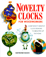 Novelty Clocks for Woordworkers: Over Twenty Creative Clock Designs to Brighten Up the Home