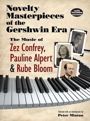 Novelty Masterpieces of the Gershwin Era: The Music of Zez Confrey, Pauline Alpert and Rube Bloom - Mintun, Peter (Selected by)