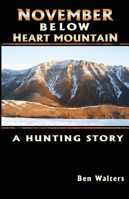 November Below Heart Mountain: A Hunting Story - Andersson, Kelly (Editor), and Walters, Ben