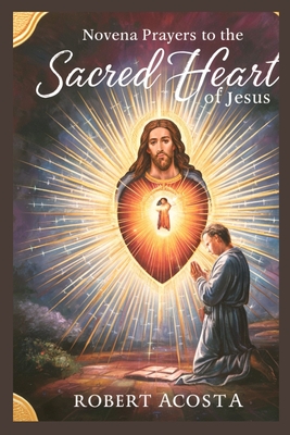 Novena Prayers To The Sacred Heart Of Jesus - Acosta, Robert