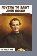 Novena to St John Bosco: Journey to Holiness: Experience the Power of St John Bosco"s Nine -Ignite Your Faith, Discover Purpose and Embrace Miracles Awaited in Nine Days