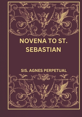 Novena to St. Sebastian - Perpetual, Sis Agnes