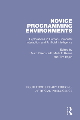 Novice Programming Environments: Explorations in Human-Computer Interaction and Artificial Intelligence - Eisenstadt (Editor), and Keane, Mark T (Editor), and Rajan, Tim (Editor)