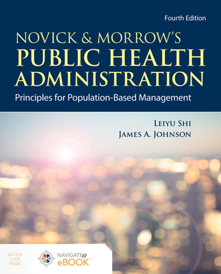 Novick & Morrow's Public Health Administration: Principles for Population-Based Management: . - Shi, Leiyu, and Johnson, James a