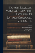 Novum Lexicon Manuale Graeco-latinum Et Latino-graecum, Volume 1...