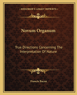 Novum Organum: True Directions Concerning the Interpretation of Nature