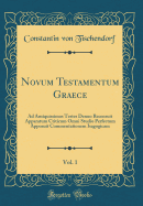 Novum Testamentum Graece, Vol. 1: Ad Antiquissimos Testes Denuo Recensuit Apparatum Criticum Omni Studio Perfectum Apposuit Commentationem Isagogicam (Classic Reprint)