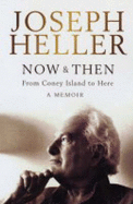 Now And Then: A Memoir: From Coney Island To Here - Heller, Joseph