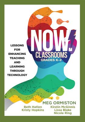 Now Classrooms, Grades K-2: Lessons for Enhancing Teaching and Learning Through Technology (Supporting Iste Standards for Students and Digital Citizenship) - Ormiston, Meg, and Hatlen, Beth, and Hopkins, Kristy