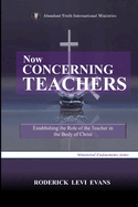 Now Concerning Teachers: Establishing the Role of the Teacher in the Body of Christ
