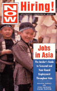 Now Hiring! Jobs in Asia: The Insider's Guide to Gaining Seasonal and Year-Round Employment...
