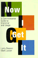 Now I get it : a commonsense guide to grammar and usage - Beason, Larry, and Lester, Mark